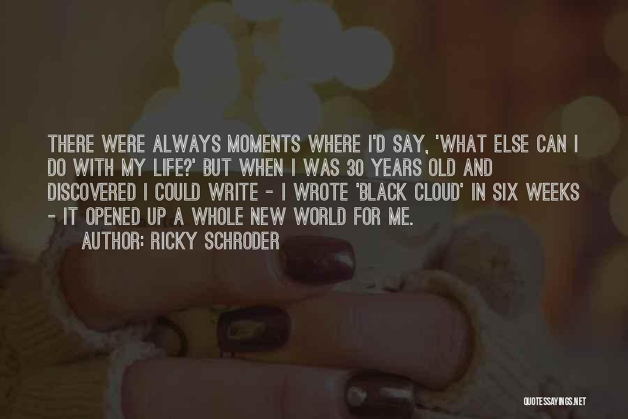 Ricky Schroder Quotes: There Were Always Moments Where I'd Say, 'what Else Can I Do With My Life?' But When I Was 30