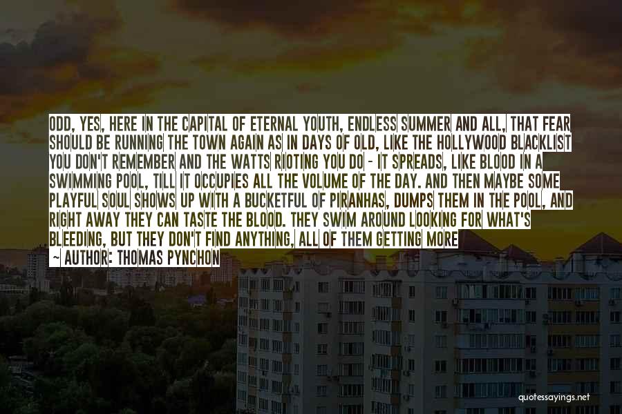 Thomas Pynchon Quotes: Odd, Yes, Here In The Capital Of Eternal Youth, Endless Summer And All, That Fear Should Be Running The Town