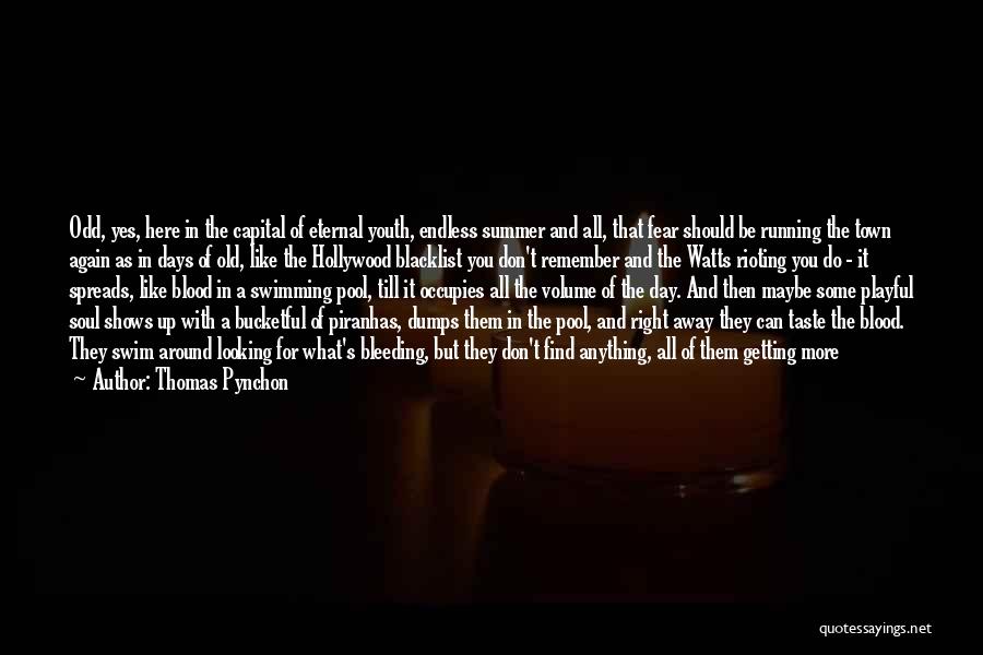 Thomas Pynchon Quotes: Odd, Yes, Here In The Capital Of Eternal Youth, Endless Summer And All, That Fear Should Be Running The Town