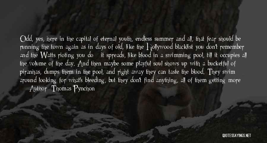 Thomas Pynchon Quotes: Odd, Yes, Here In The Capital Of Eternal Youth, Endless Summer And All, That Fear Should Be Running The Town