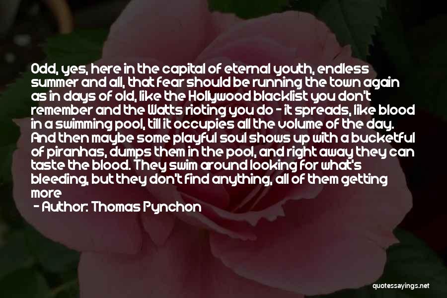 Thomas Pynchon Quotes: Odd, Yes, Here In The Capital Of Eternal Youth, Endless Summer And All, That Fear Should Be Running The Town