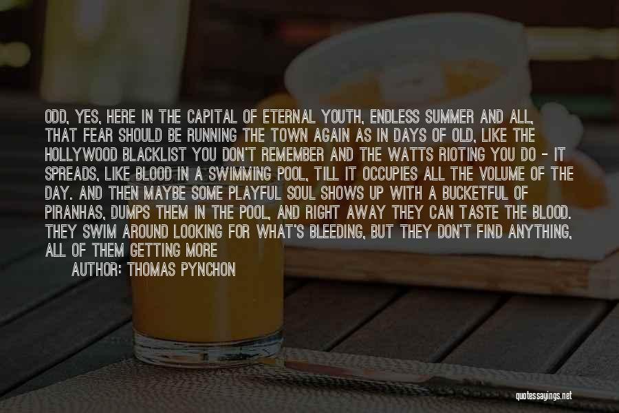 Thomas Pynchon Quotes: Odd, Yes, Here In The Capital Of Eternal Youth, Endless Summer And All, That Fear Should Be Running The Town