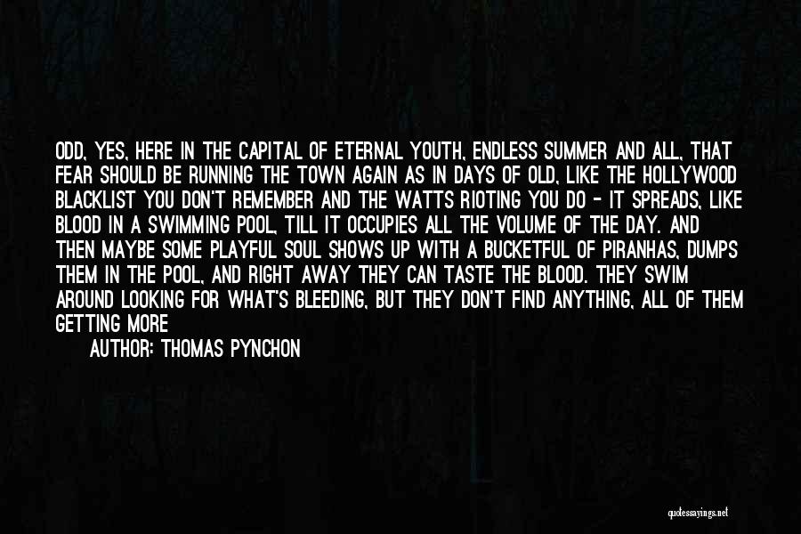 Thomas Pynchon Quotes: Odd, Yes, Here In The Capital Of Eternal Youth, Endless Summer And All, That Fear Should Be Running The Town