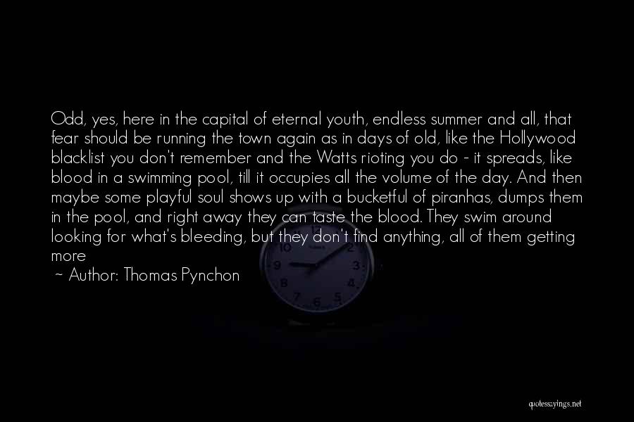 Thomas Pynchon Quotes: Odd, Yes, Here In The Capital Of Eternal Youth, Endless Summer And All, That Fear Should Be Running The Town