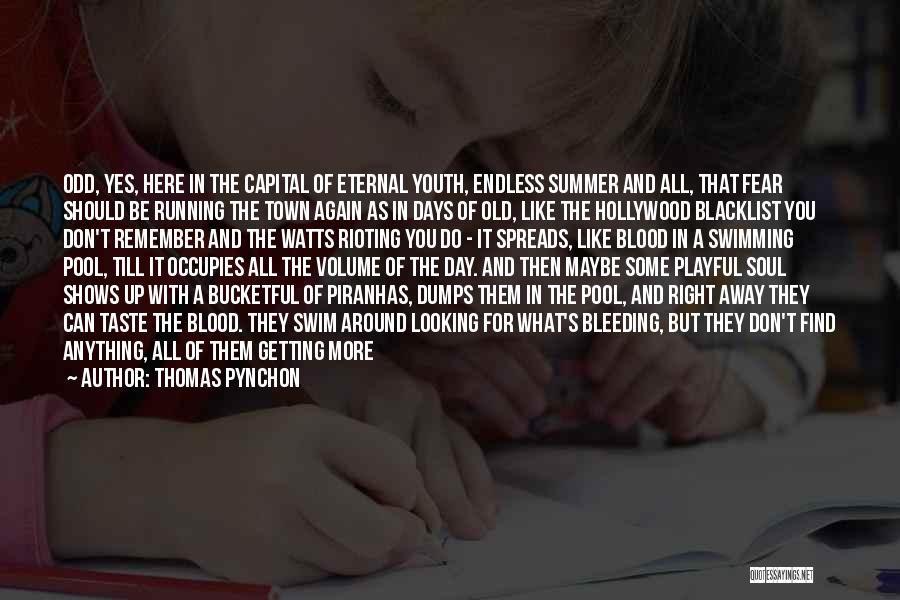 Thomas Pynchon Quotes: Odd, Yes, Here In The Capital Of Eternal Youth, Endless Summer And All, That Fear Should Be Running The Town