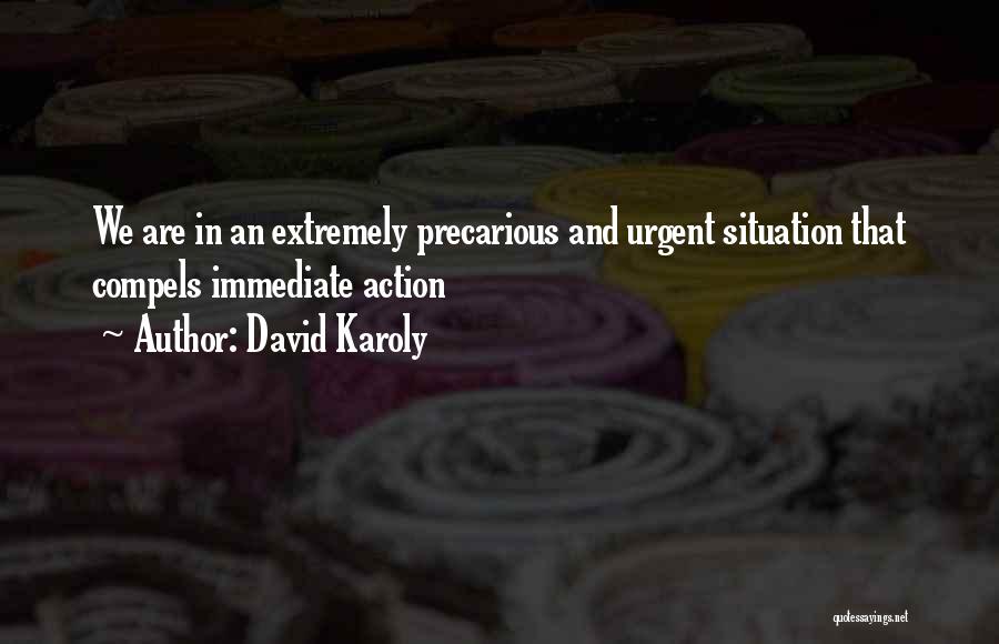 David Karoly Quotes: We Are In An Extremely Precarious And Urgent Situation That Compels Immediate Action