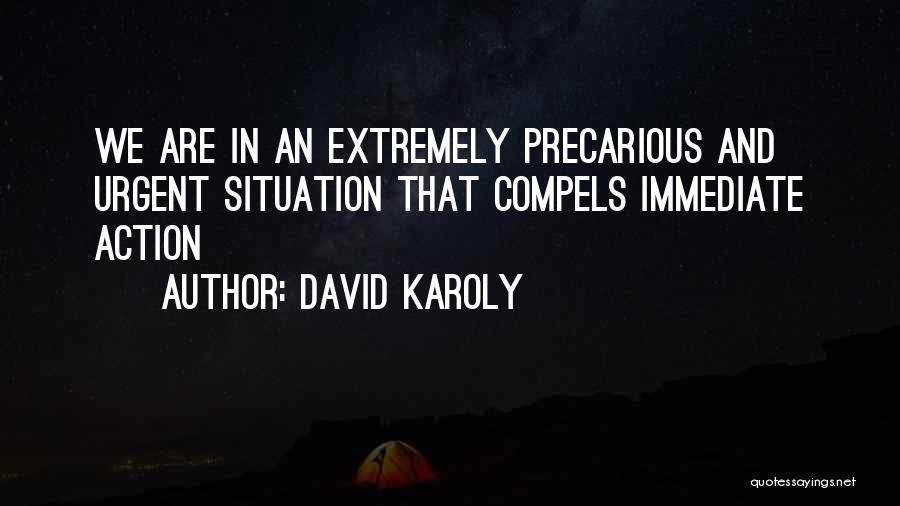 David Karoly Quotes: We Are In An Extremely Precarious And Urgent Situation That Compels Immediate Action