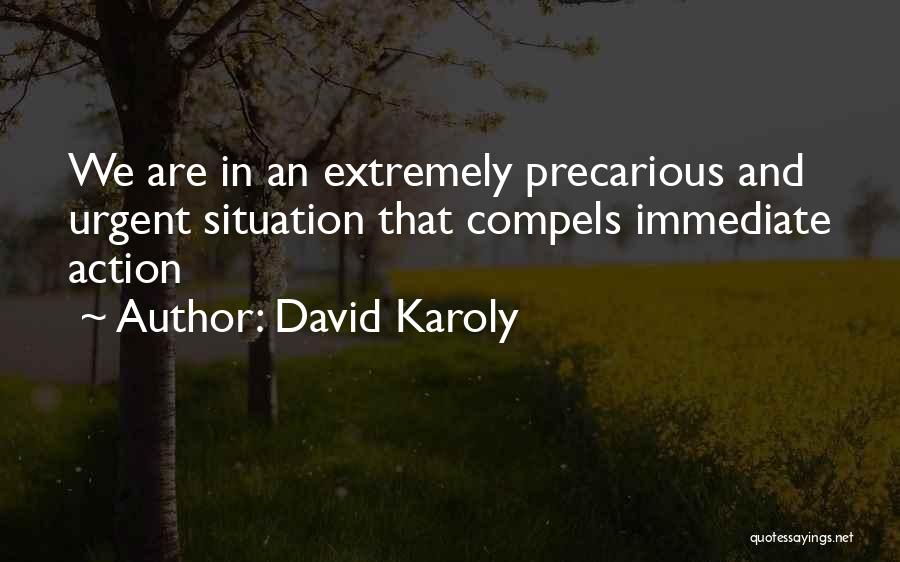 David Karoly Quotes: We Are In An Extremely Precarious And Urgent Situation That Compels Immediate Action