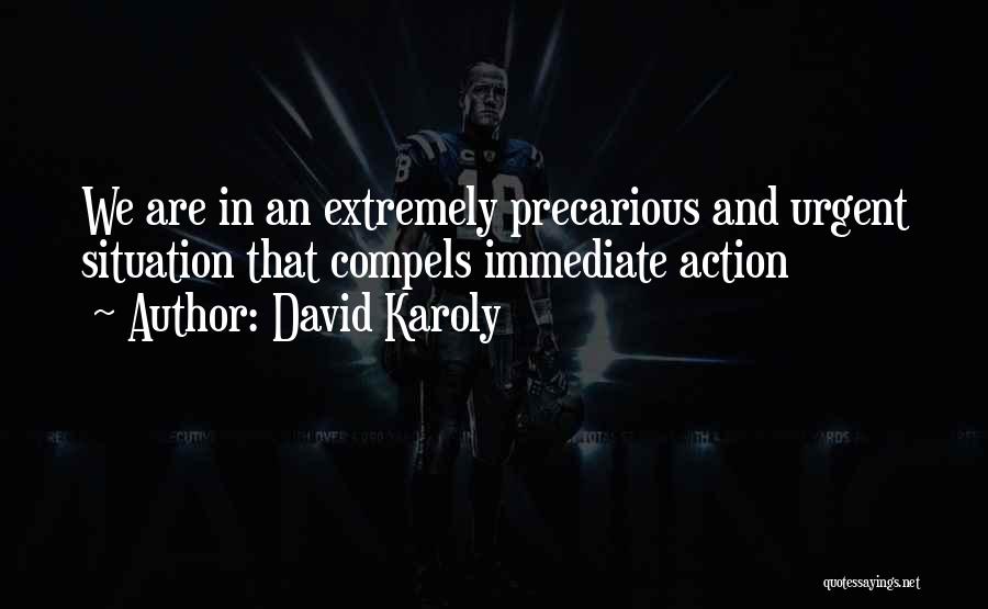 David Karoly Quotes: We Are In An Extremely Precarious And Urgent Situation That Compels Immediate Action