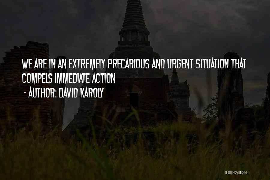 David Karoly Quotes: We Are In An Extremely Precarious And Urgent Situation That Compels Immediate Action