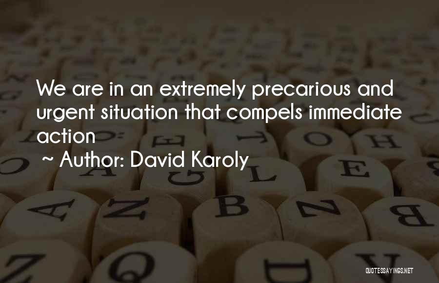 David Karoly Quotes: We Are In An Extremely Precarious And Urgent Situation That Compels Immediate Action