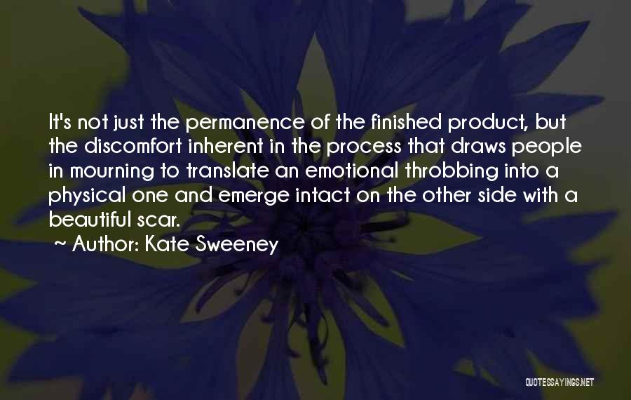 Kate Sweeney Quotes: It's Not Just The Permanence Of The Finished Product, But The Discomfort Inherent In The Process That Draws People In