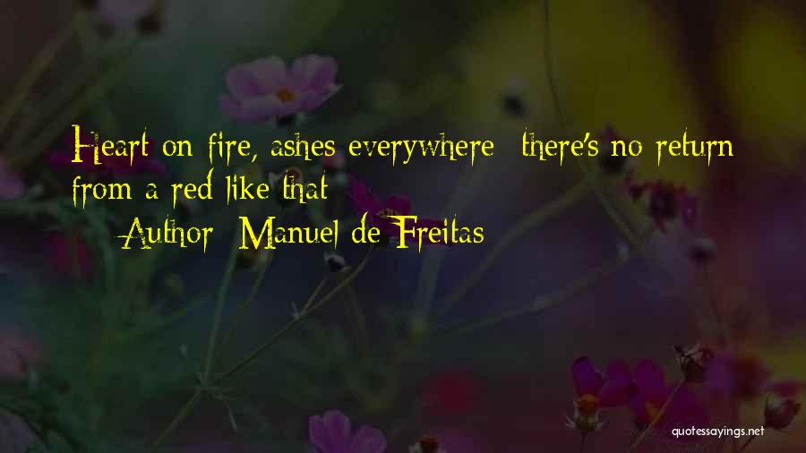 Manuel De Freitas Quotes: Heart On Fire, Ashes Everywhere- There's No Return From A Red Like That