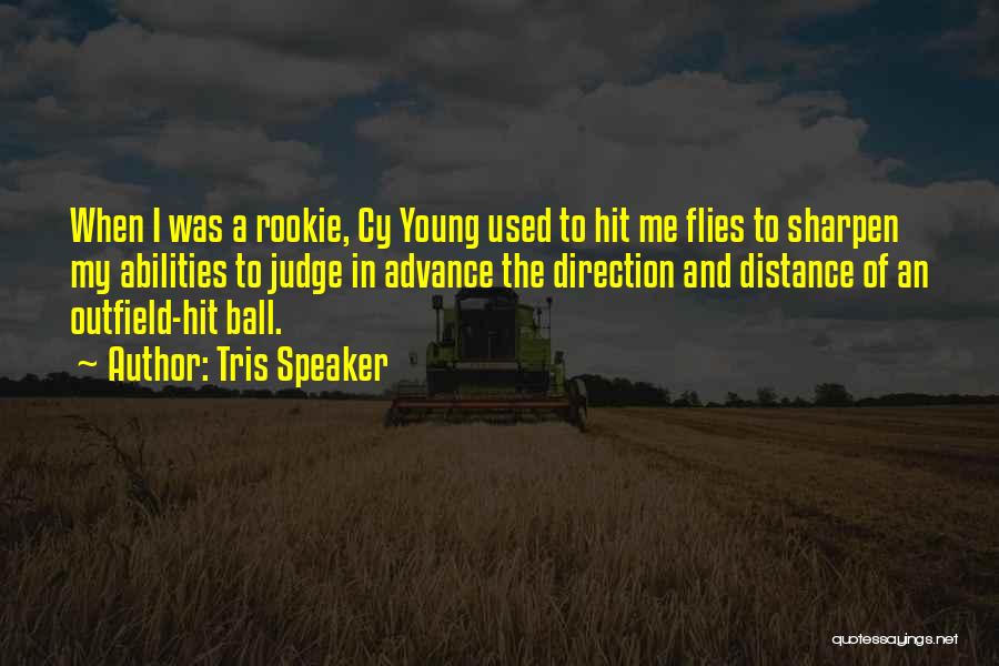 Tris Speaker Quotes: When I Was A Rookie, Cy Young Used To Hit Me Flies To Sharpen My Abilities To Judge In Advance