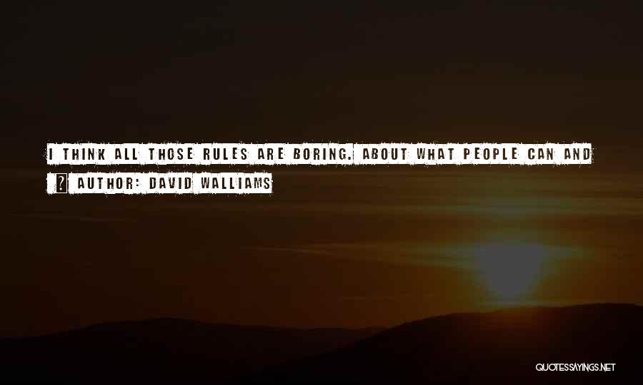 David Walliams Quotes: I Think All Those Rules Are Boring. About What People Can And Can't Wear. Surely Everyone Should Be Able To