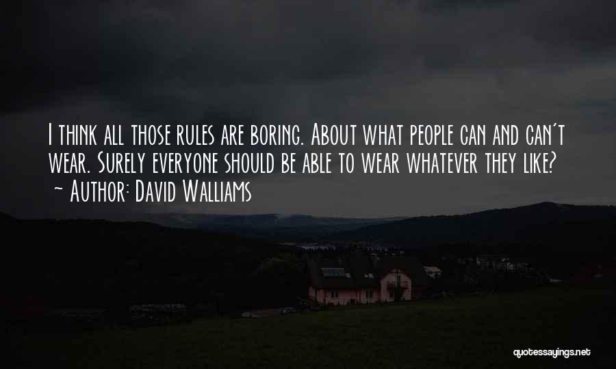 David Walliams Quotes: I Think All Those Rules Are Boring. About What People Can And Can't Wear. Surely Everyone Should Be Able To