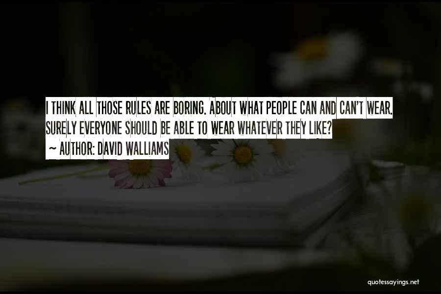 David Walliams Quotes: I Think All Those Rules Are Boring. About What People Can And Can't Wear. Surely Everyone Should Be Able To