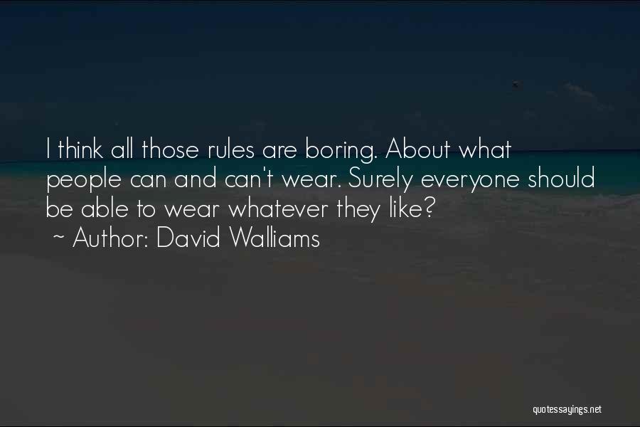 David Walliams Quotes: I Think All Those Rules Are Boring. About What People Can And Can't Wear. Surely Everyone Should Be Able To