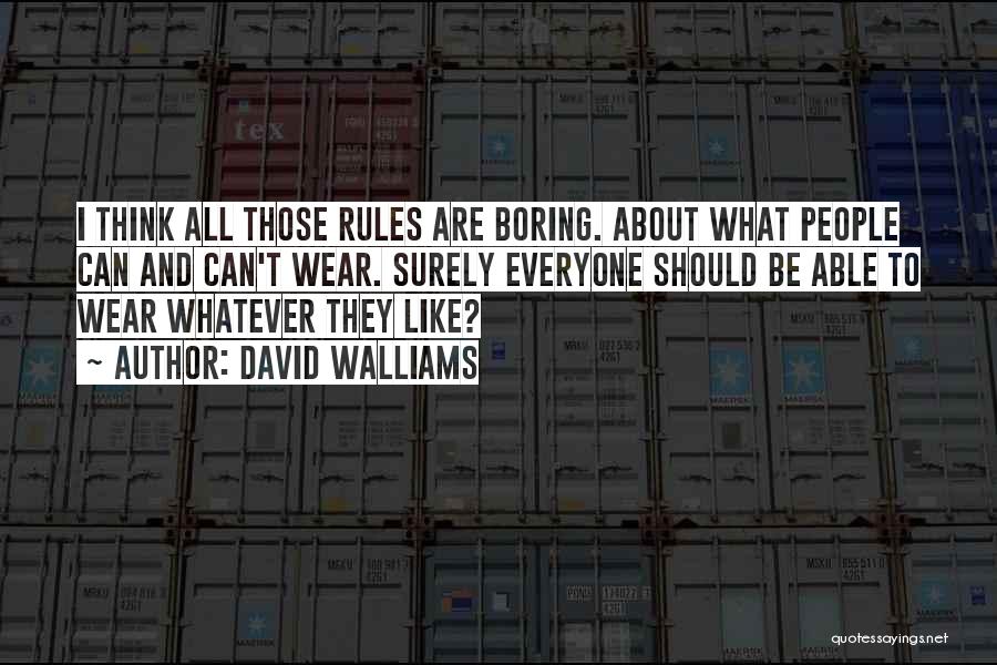 David Walliams Quotes: I Think All Those Rules Are Boring. About What People Can And Can't Wear. Surely Everyone Should Be Able To
