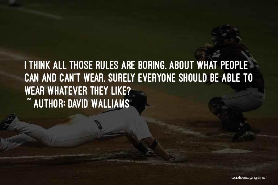 David Walliams Quotes: I Think All Those Rules Are Boring. About What People Can And Can't Wear. Surely Everyone Should Be Able To