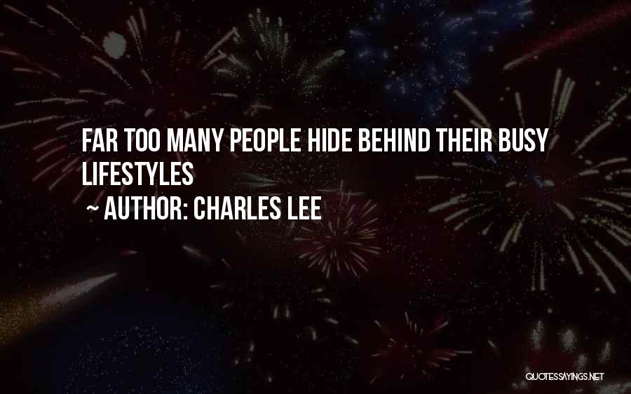 Charles Lee Quotes: Far Too Many People Hide Behind Their Busy Lifestyles