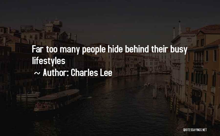 Charles Lee Quotes: Far Too Many People Hide Behind Their Busy Lifestyles