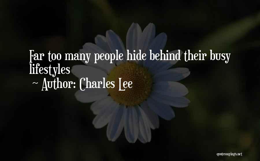 Charles Lee Quotes: Far Too Many People Hide Behind Their Busy Lifestyles