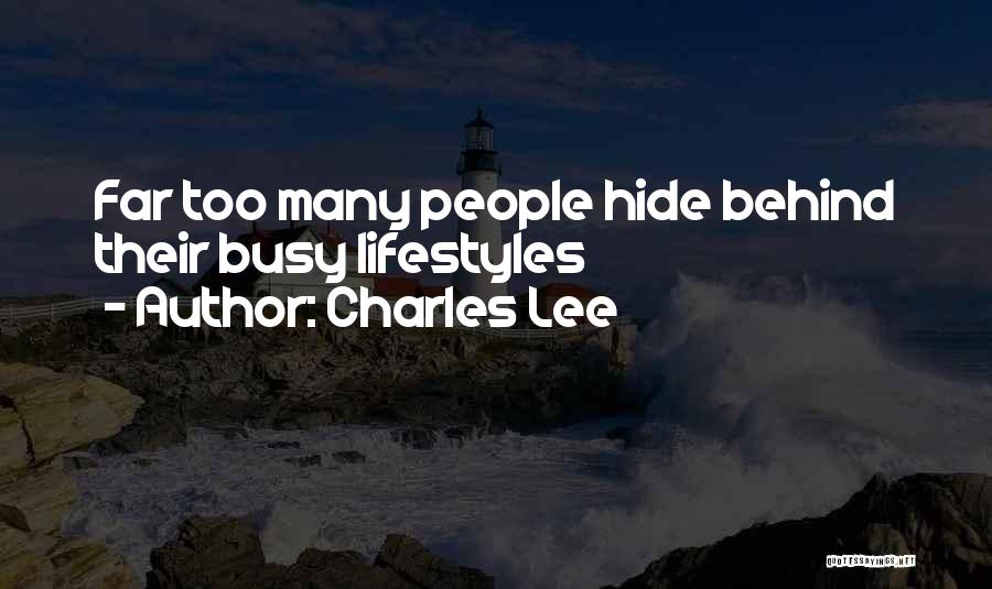 Charles Lee Quotes: Far Too Many People Hide Behind Their Busy Lifestyles