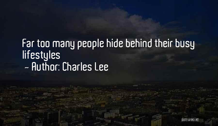 Charles Lee Quotes: Far Too Many People Hide Behind Their Busy Lifestyles