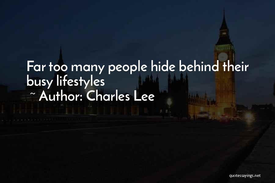 Charles Lee Quotes: Far Too Many People Hide Behind Their Busy Lifestyles