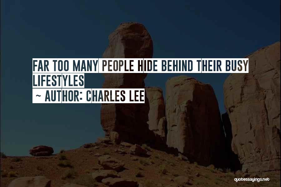 Charles Lee Quotes: Far Too Many People Hide Behind Their Busy Lifestyles