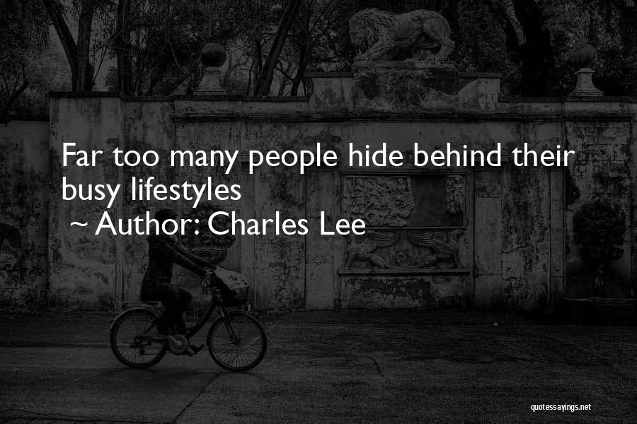 Charles Lee Quotes: Far Too Many People Hide Behind Their Busy Lifestyles