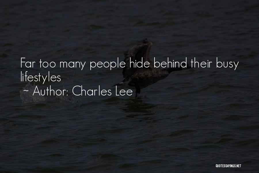 Charles Lee Quotes: Far Too Many People Hide Behind Their Busy Lifestyles