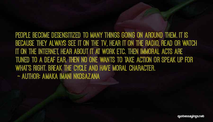 Amaka Imani Nkosazana Quotes: People Become Desensitized To Many Things Going On Around Them. It Is Because They Always See It On The Tv,