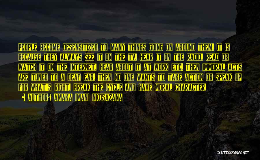Amaka Imani Nkosazana Quotes: People Become Desensitized To Many Things Going On Around Them. It Is Because They Always See It On The Tv,