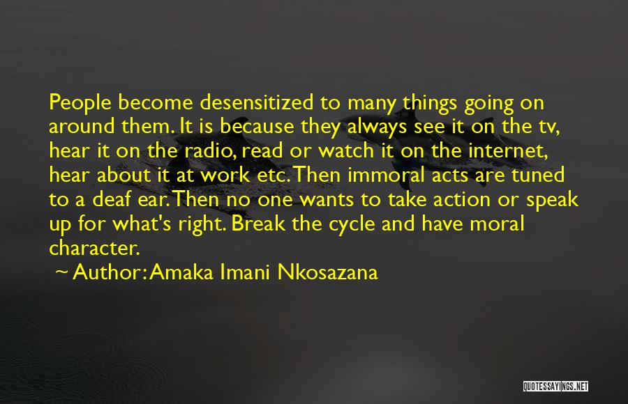 Amaka Imani Nkosazana Quotes: People Become Desensitized To Many Things Going On Around Them. It Is Because They Always See It On The Tv,