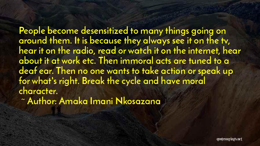 Amaka Imani Nkosazana Quotes: People Become Desensitized To Many Things Going On Around Them. It Is Because They Always See It On The Tv,