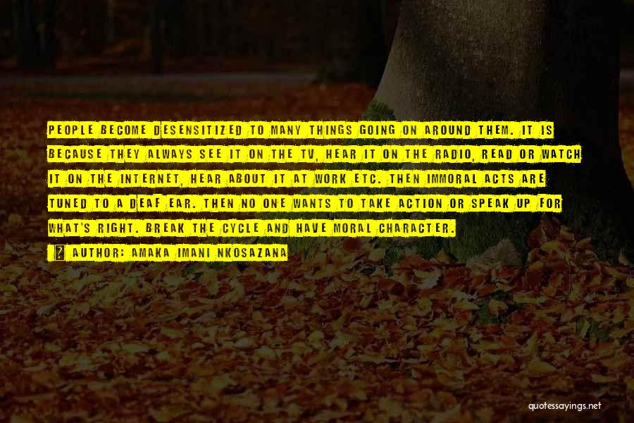 Amaka Imani Nkosazana Quotes: People Become Desensitized To Many Things Going On Around Them. It Is Because They Always See It On The Tv,