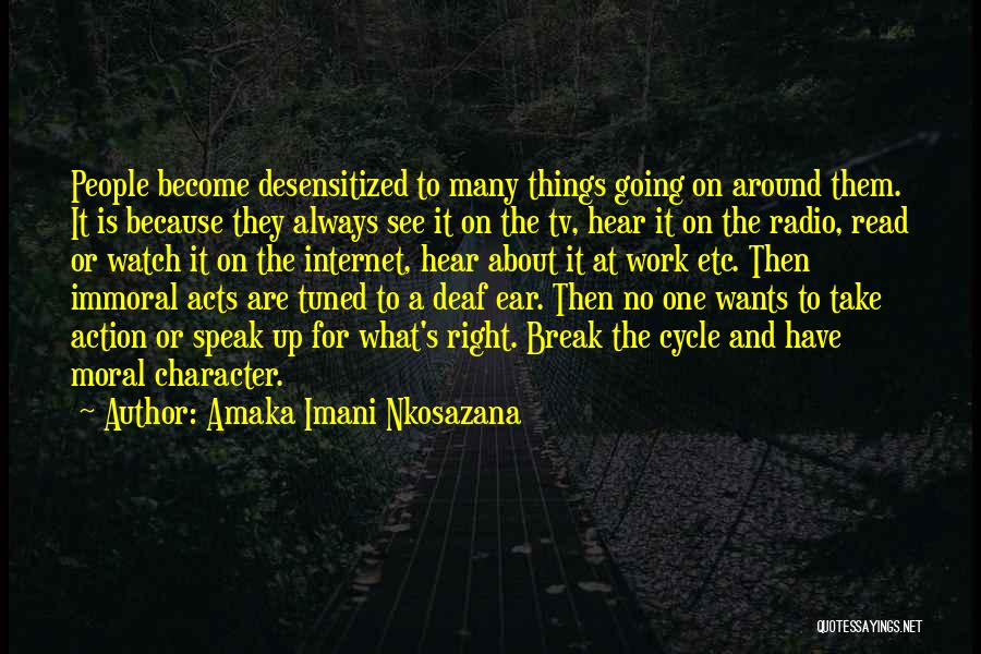 Amaka Imani Nkosazana Quotes: People Become Desensitized To Many Things Going On Around Them. It Is Because They Always See It On The Tv,