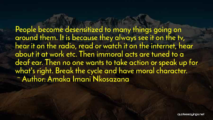 Amaka Imani Nkosazana Quotes: People Become Desensitized To Many Things Going On Around Them. It Is Because They Always See It On The Tv,