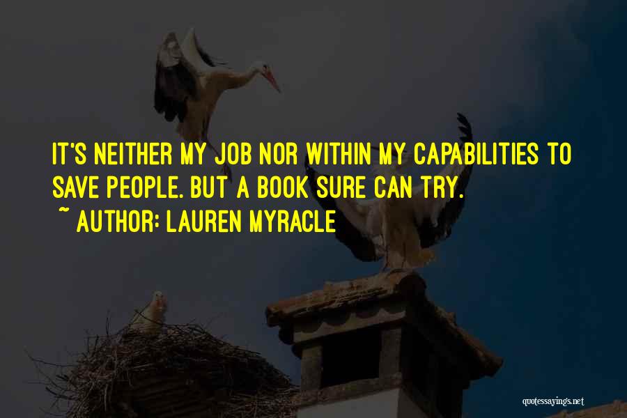 Lauren Myracle Quotes: It's Neither My Job Nor Within My Capabilities To Save People. But A Book Sure Can Try.