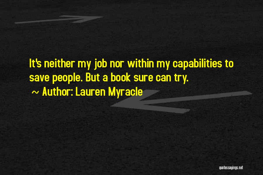 Lauren Myracle Quotes: It's Neither My Job Nor Within My Capabilities To Save People. But A Book Sure Can Try.