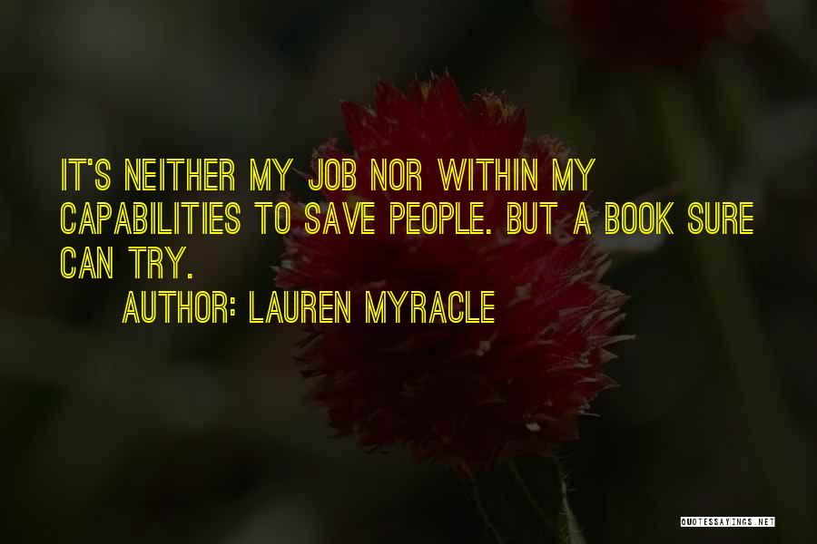 Lauren Myracle Quotes: It's Neither My Job Nor Within My Capabilities To Save People. But A Book Sure Can Try.