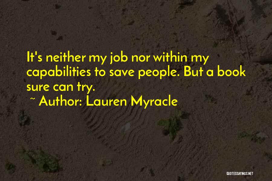 Lauren Myracle Quotes: It's Neither My Job Nor Within My Capabilities To Save People. But A Book Sure Can Try.