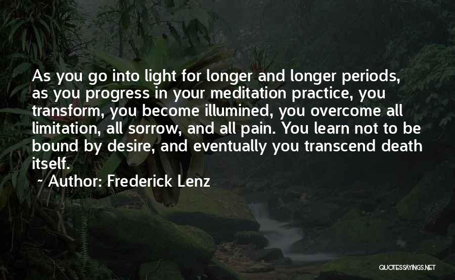 Frederick Lenz Quotes: As You Go Into Light For Longer And Longer Periods, As You Progress In Your Meditation Practice, You Transform, You