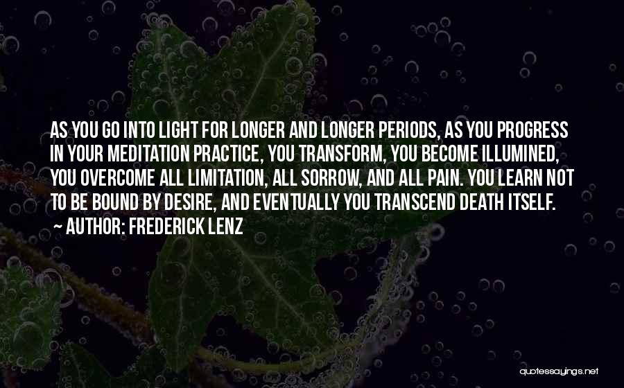 Frederick Lenz Quotes: As You Go Into Light For Longer And Longer Periods, As You Progress In Your Meditation Practice, You Transform, You
