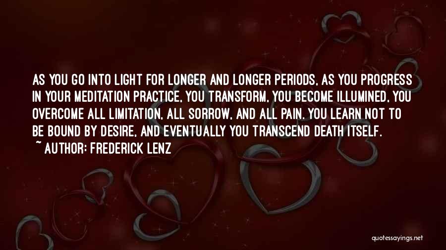 Frederick Lenz Quotes: As You Go Into Light For Longer And Longer Periods, As You Progress In Your Meditation Practice, You Transform, You