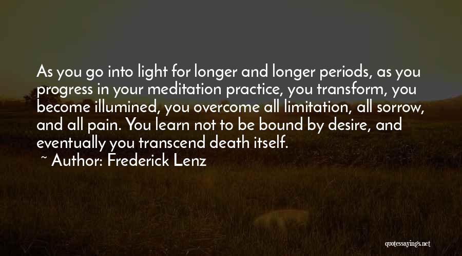 Frederick Lenz Quotes: As You Go Into Light For Longer And Longer Periods, As You Progress In Your Meditation Practice, You Transform, You