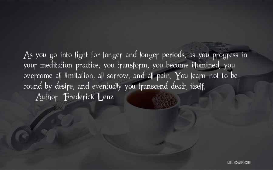 Frederick Lenz Quotes: As You Go Into Light For Longer And Longer Periods, As You Progress In Your Meditation Practice, You Transform, You