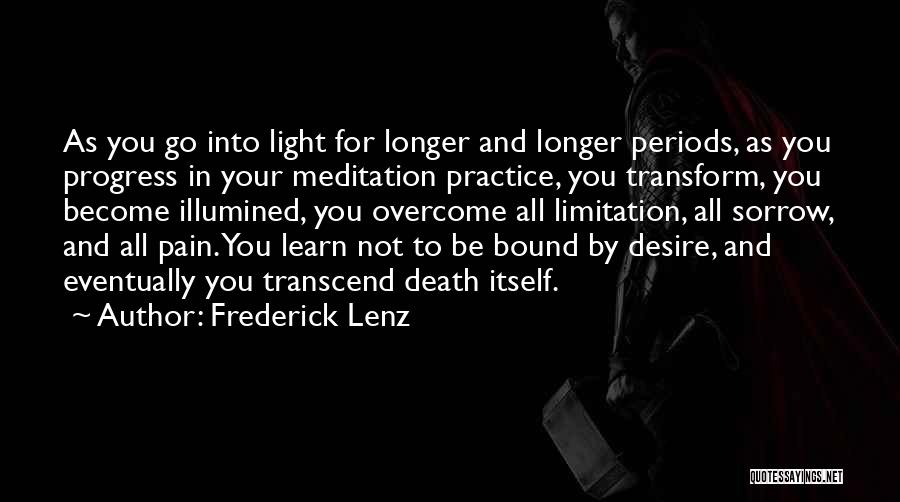 Frederick Lenz Quotes: As You Go Into Light For Longer And Longer Periods, As You Progress In Your Meditation Practice, You Transform, You